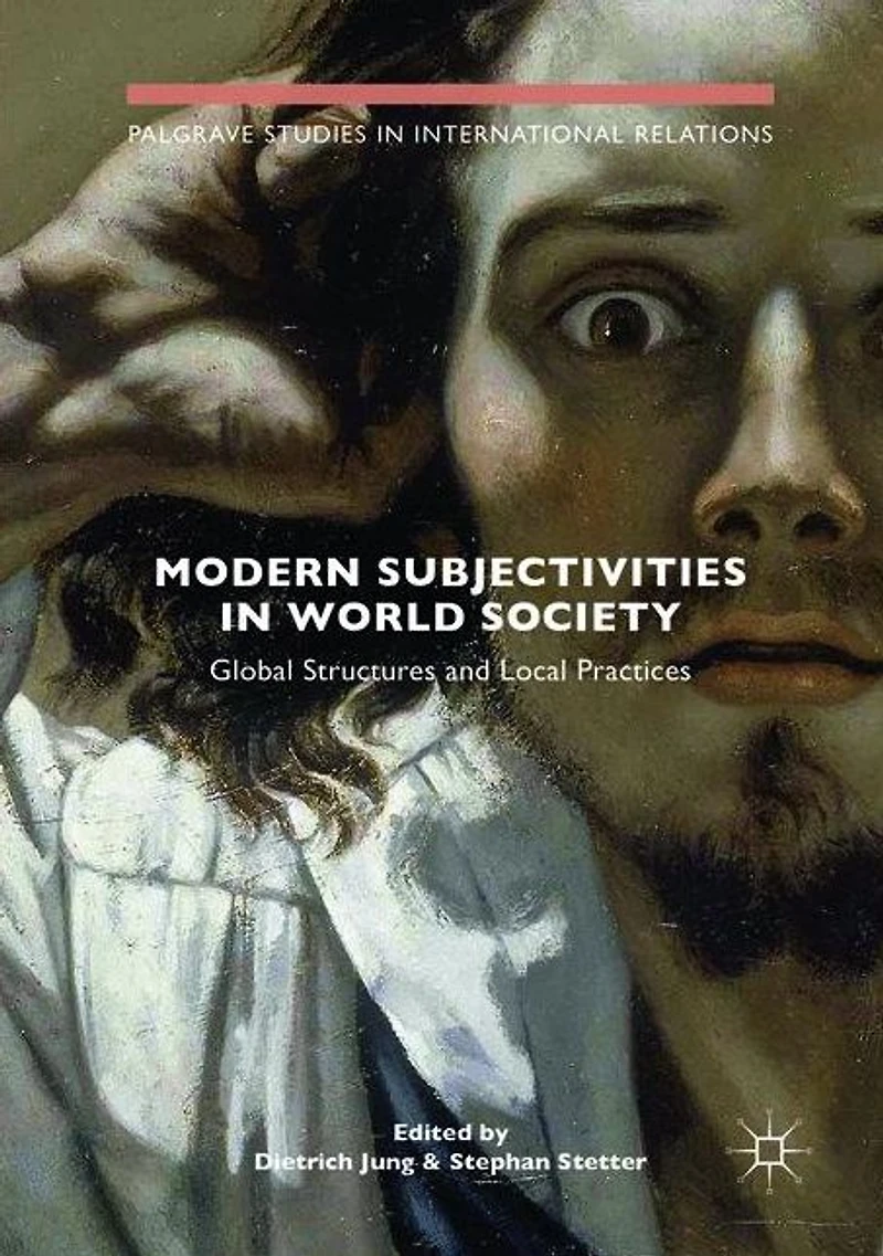 Modern Subjectivities World Society: Global Structures and Local Practices