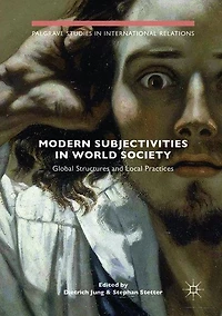 Modern Subjectivities World Society: Global Structures and Local Practices