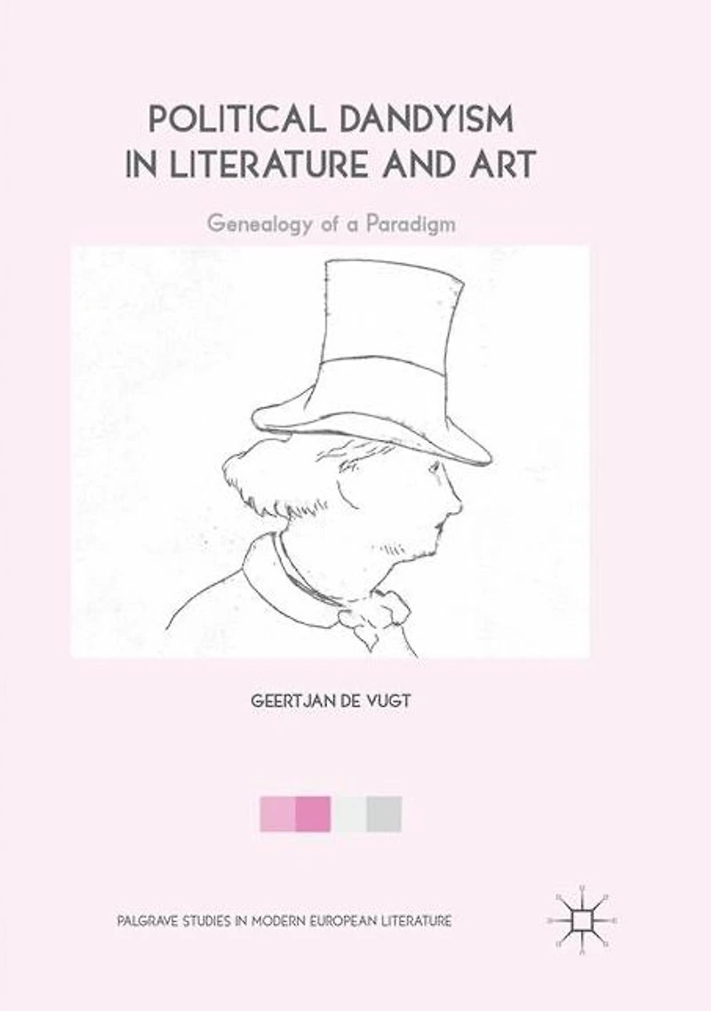 Political Dandyism Literature and Art: Genealogy of a Paradigm