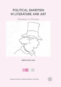 Political Dandyism Literature and Art: Genealogy of a Paradigm