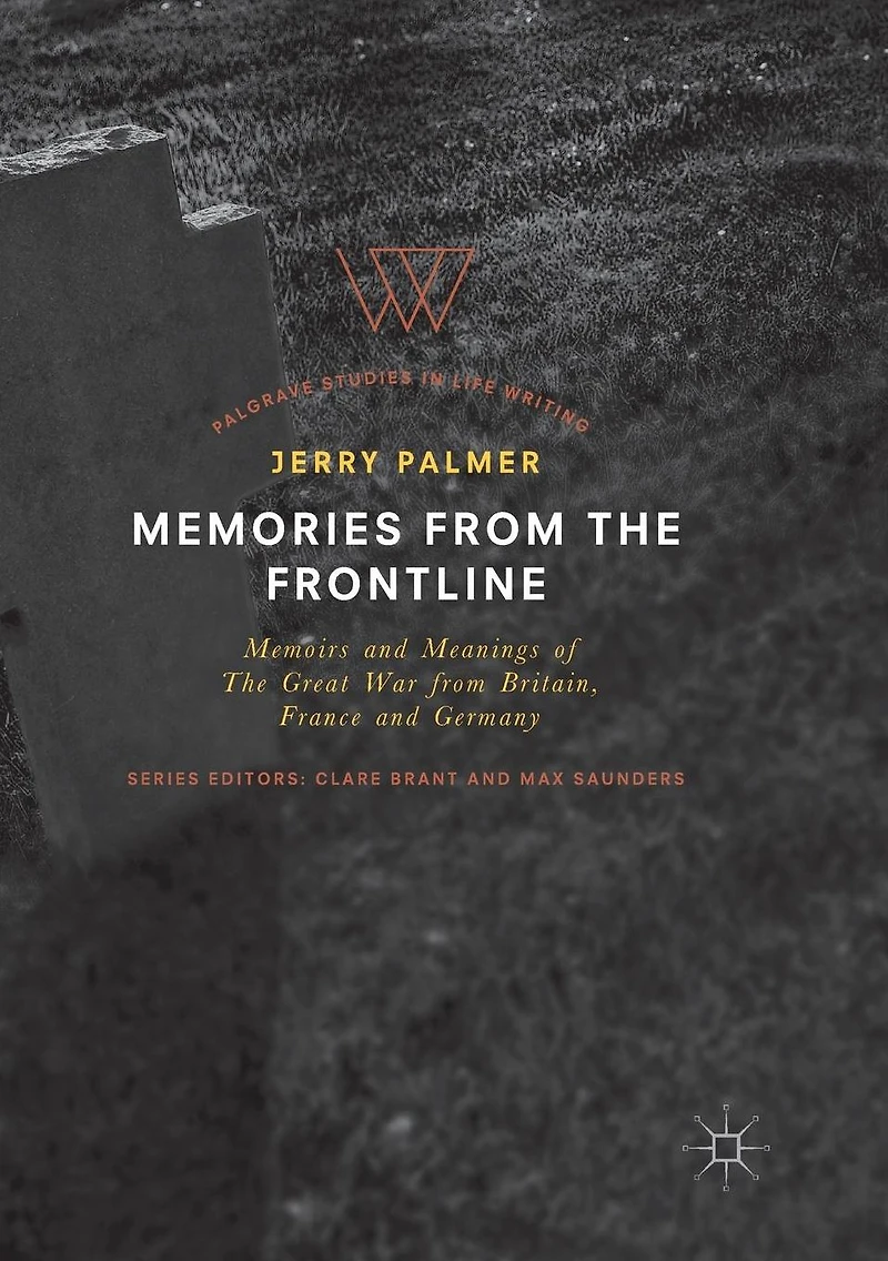 Memories from The Frontline: Memoirs and Meanings of Great War Britain, France Germany