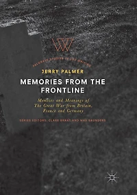 Memories from The Frontline: Memoirs and Meanings of Great War Britain, France Germany