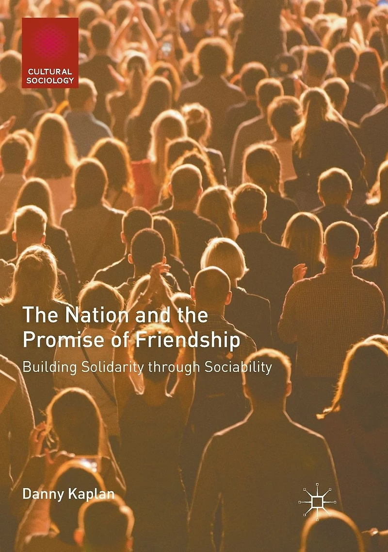 the Nation and Promise of Friendship: Building Solidarity through Sociability