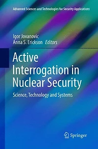 Active Interrogation Nuclear Security: Science, Technology and Systems