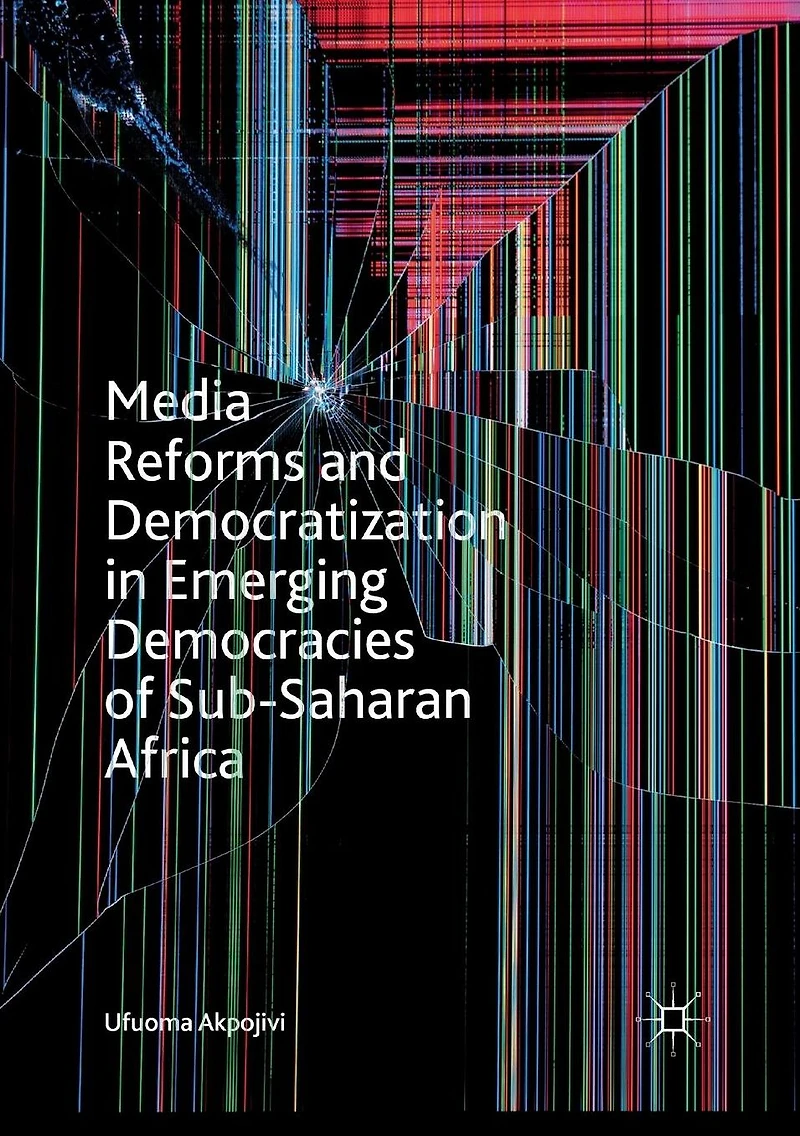 Media Reforms and Democratization Emerging Democracies of Sub-Saharan Africa