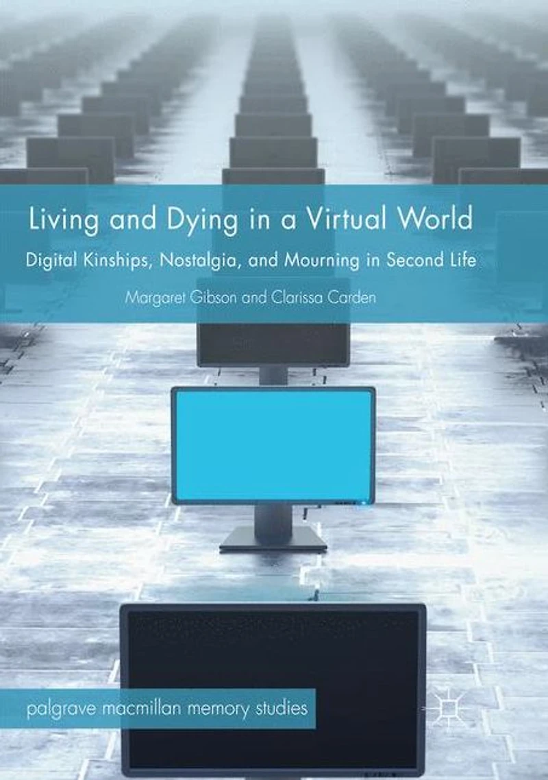 Living and Dying a Virtual World: Digital Kinships, Nostalgia, Mourning Second Life