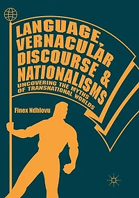 Language, Vernacular Discourse and Nationalisms: Uncovering the Myths of Transnational Worlds