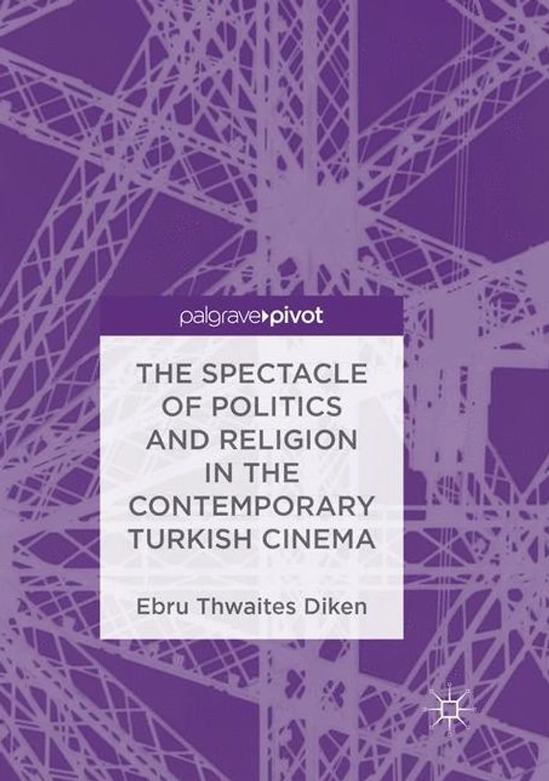the Spectacle of Politics and Religion Contemporary Turkish Cinema