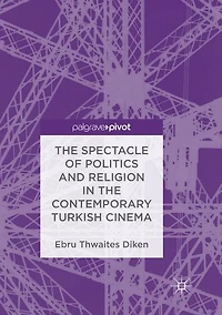 the Spectacle of Politics and Religion Contemporary Turkish Cinema