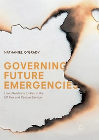Governing Future Emergencies: Lived Relations to Risk the UK Fire and Rescue Service