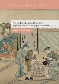Knowledge, Power, and Women's Reproductive Health Japan, 1690-1945