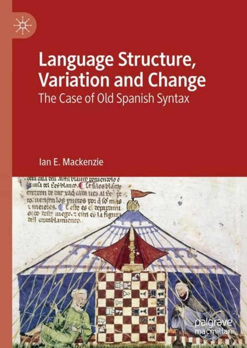 Language Structure, Variation and Change: The Case of Old Spanish Syntax