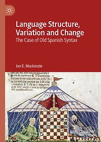 Language Structure, Variation and Change: The Case of Old Spanish Syntax