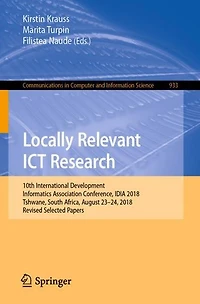 Locally Relevant ICT Research: 10th International Development Informatics Association Conference, IDIA 2018, Tshwane, South Africa, August 23-24, Revised Selected Papers