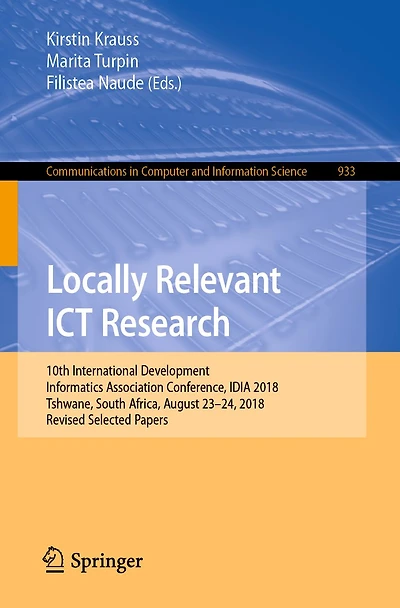 Locally Relevant ICT Research: 10th International Development Informatics Association Conference, IDIA 2018, Tshwane, South Africa, August 23-24, Revised Selected Papers