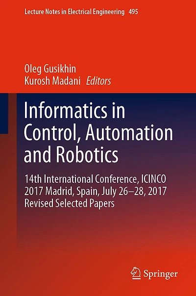 Informatics in Control, Automation and Robotics: 14th International Conference, ICINCO 2017 Madrid, Spain, July 26-28, 2017 Revised Selected Papers