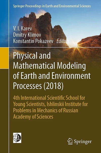 Physical and Mathematical Modeling of Earth Environment Processes (2018): 4th International Scientific School for Young Scientists, Ishlinskii Institute Problems Mechanics Russian Academy Sciences