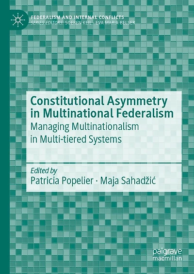 Constitutional Asymmetry in Multinational Federalism: Managing Multinationalism in Multi-tiered Systems