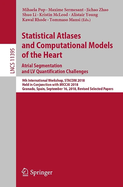 Statistical Atlases and Computational Models of the Heart. Atrial Segmentation and LV Quantification Challenges: 9th International Workshop, STACOM 2018, Held in Conjunction with MICCAI 2018, Granada, Spain, September 16, 2018, Revised Selected Papers