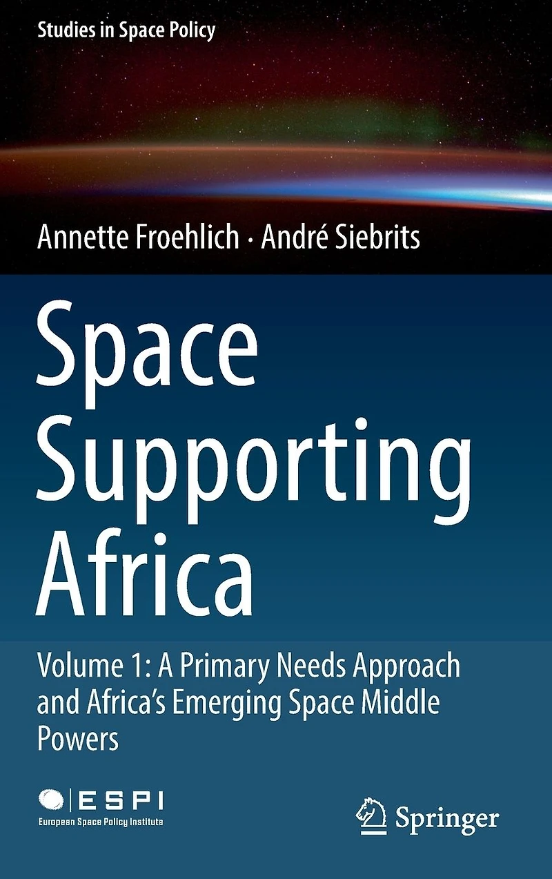 Space Supporting Africa: Volume 1: A Primary Needs Approach and Africa's Emerging Middle Powers