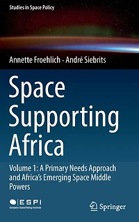 Space Supporting Africa: Volume 1: A Primary Needs Approach and Africa's Emerging Middle Powers