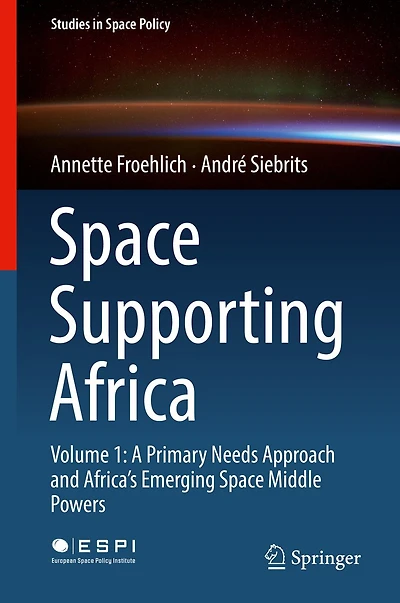 Space Supporting Africa: Volume 1: A Primary Needs Approach and Africa's Emerging Middle Powers