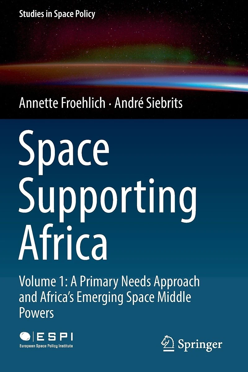 Space Supporting Africa: Volume 1: A Primary Needs Approach and Africa's Emerging Middle Powers