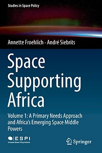 Space Supporting Africa: Volume 1: A Primary Needs Approach and Africa's Emerging Middle Powers