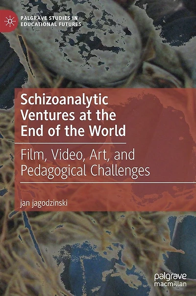 Schizoanalytic Ventures at the End of World: Film, Video, Art, and Pedagogical Challenges