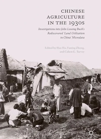 Chinese Agriculture the 1930s: Investigations into John Lossing Buck's Rediscovered 'Land Utilization China' Microdata