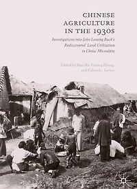 Chinese Agriculture the 1930s: Investigations into John Lossing Buck's Rediscovered 'Land Utilization China' Microdata