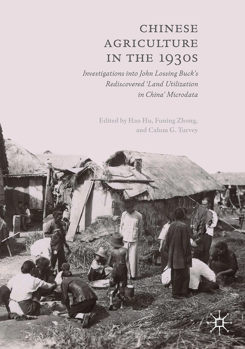 Chinese Agriculture the 1930s: Investigations into John Lossing Buck's Rediscovered 'Land Utilization China' Microdata
