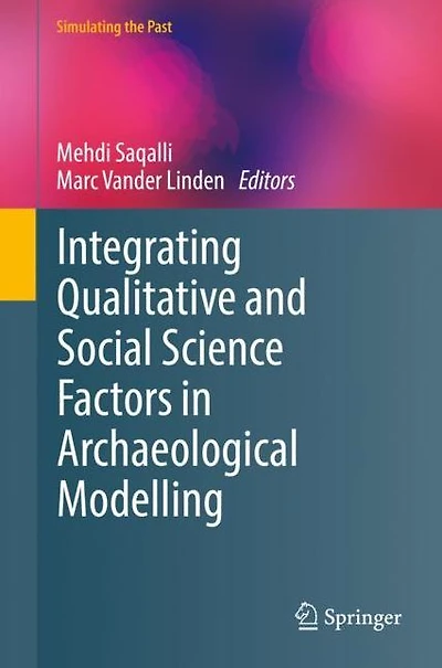 Integrating Qualitative and Social Science Factors Archaeological Modelling