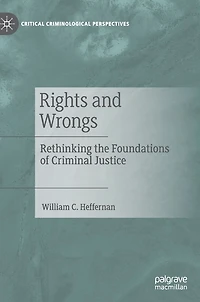 Rights and Wrongs: Rethinking the Foundations of Criminal Justice