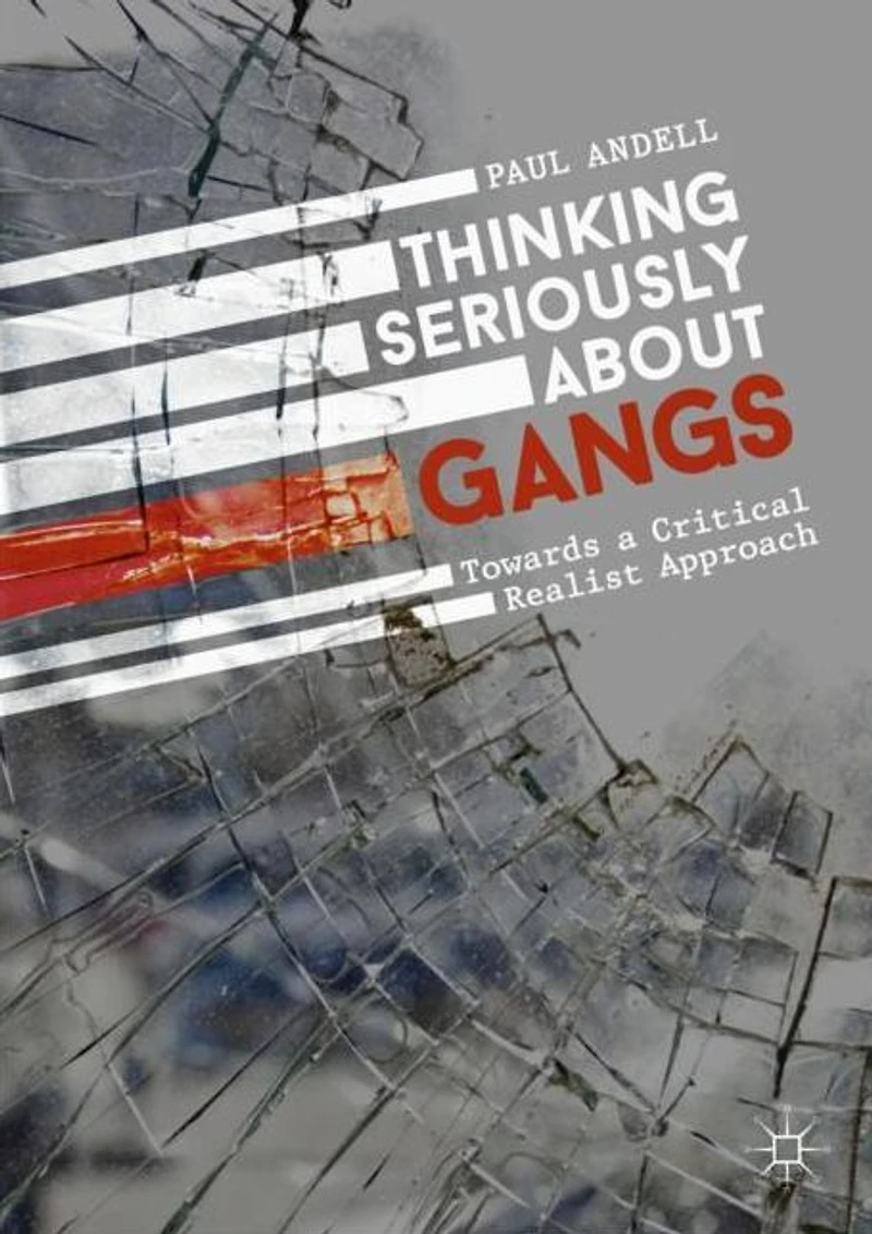 Thinking Seriously About Gangs: Towards a Critical Realist Approach
