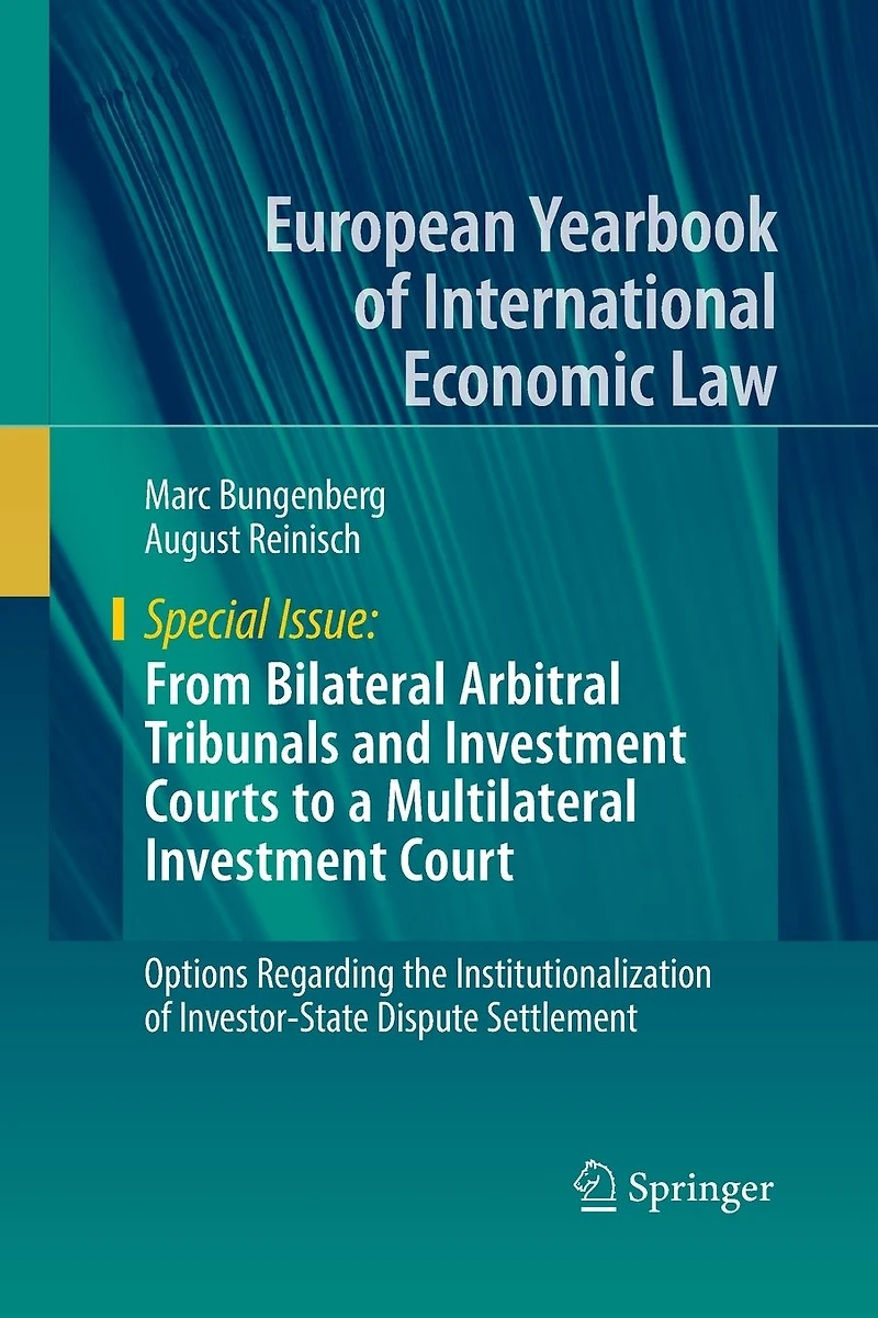 From Bilateral Arbitral Tribunals and Investment Courts to a Multilateral Court: Options Regarding the Institutionalization of Investor-State Dispute Settlement