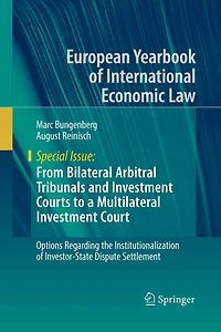 From Bilateral Arbitral Tribunals and Investment Courts to a Multilateral Court: Options Regarding the Institutionalization of Investor-State Dispute Settlement
