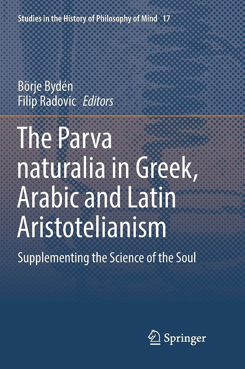 the Parva naturalia Greek, Arabic and Latin Aristotelianism: Supplementing Science of Soul