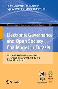 Electronic Governance and Open Society: Challenges in Eurasia: 5th International Conference, EGOSE 2018, St. Petersburg, Russia, November 14-16, 2018, Revised Selected Papers