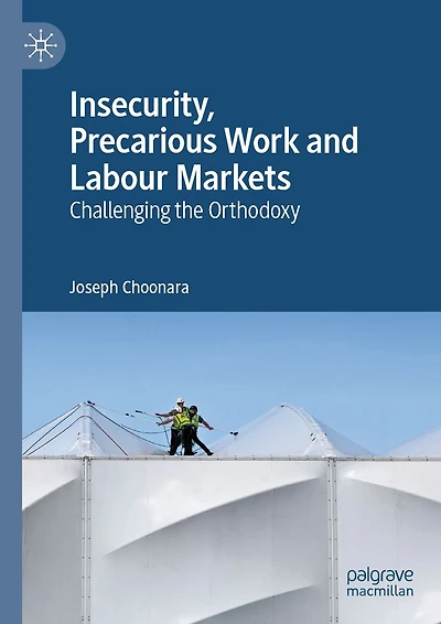 Insecurity, Precarious Work and Labour Markets: Challenging the Orthodoxy