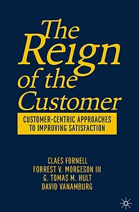 The Reign of the Customer: Customer-Centric Approaches to Improving Satisfaction