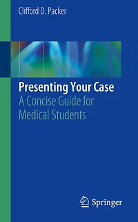 Presenting Your Case: A Concise Guide for Medical Students
