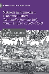 Methods Premodern Economic History: Case studies from the Holy Roman Empire, c.1300-c.1600