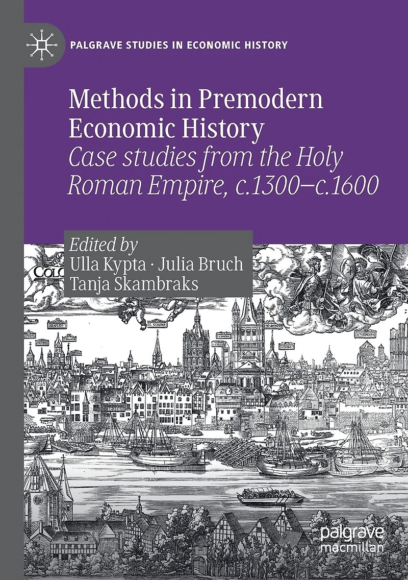 Methods Premodern Economic History: Case studies from the Holy Roman Empire, c.1300-c.1600