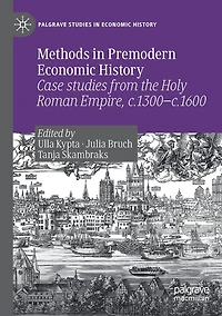 Methods Premodern Economic History: Case studies from the Holy Roman Empire, c.1300-c.1600