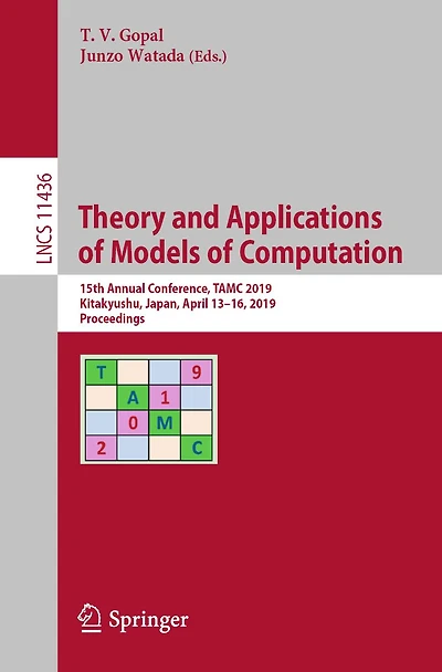 Theory and Applications of Models of Computation: 15th Annual Conference, TAMC 2019, Kitakyushu, Japan, April 13-16, 2019, Proceedings