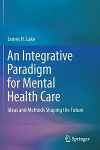 An Integrative Paradigm for Mental Health Care: Ideas and Methods Shaping the Future