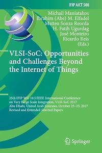 VLSI-SoC: Opportunities and Challenges Beyond the Internet of Things: 25th IFIP WG 10.5/IEEE International Conference on Very Large Scale Integration, VLSI-SoC 2017, Abu Dhabi, United Arab Emirates, October 23-25, 2017, Revised and Extended Selected Paper