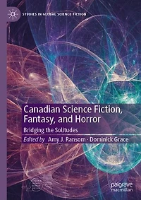 Canadian Science Fiction, Fantasy, and Horror: Bridging the Solitudes
