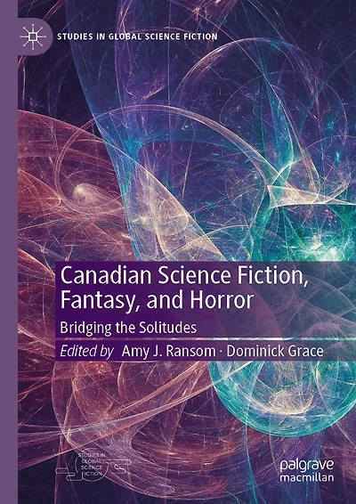 Canadian Science Fiction, Fantasy, and Horror: Bridging the Solitudes